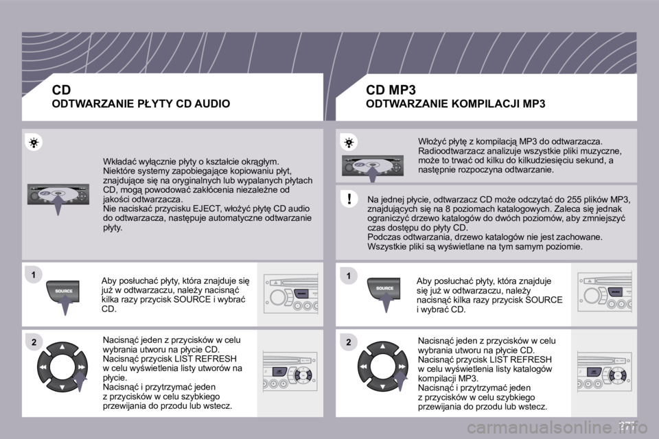 PEUGEOT 3008 2008.5  Instrukcja obsługi (in Polish) 277
�1�1
�2�2
�1�1
�2�2
� �W�k�ł�a�d�a�ć� �w�y�ł"�c�z�n�i�e� �p�ł�y�t�y� �o� �k�s�z�t�a�ł�c�i�e� �o�k�r"�g�ł�y�m�.� � �N�i�e�k�t�ó�r�e� �s�y�s�t�e�m�y� �z�a�p�o�b�i�e�g�a�j"�c�e�