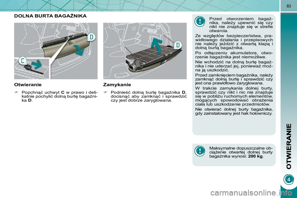 PEUGEOT 3008 2008.5  Instrukcja obsługi (in Polish) 83
� � � � � � � � � �D�O�L�N�A� �B�U�R�T�A� �B�A�G�AF�N�I�K�A� 
� � �O�t�w�i�e�r�a�n�i�e� 
   
��  �  �P�o�p�c�h�n"�ć�  �u�c�h�w�y�t�  �  C �  �w�  �p�r�a�w�o�  �i�  �d�e�l�i�-
�k�a�t�n�i�e