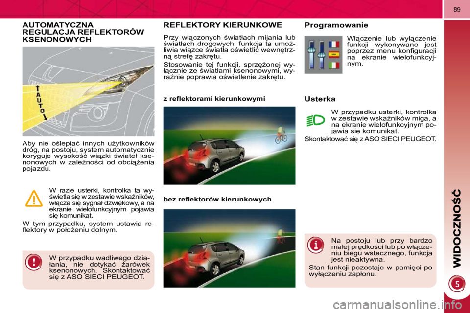 PEUGEOT 3008 2008.5  Instrukcja obsługi (in Polish) 89
� � � � � � � �R�E�F�L�E�K�T�O�R�Y� �K�I�E�R�U�N�K�O�W�E� 
� �P�r�z�y�  �w�ł"�c�z�o�n�y�c�h�  ;�w�i�a�t�ł�a�c�h�  �m�i�j�a�n�i�a�  �l�u�b�  
;�w�i�a�t�ł�a�c�h�  �d�r�o�g�o�w�y�c�h�,�  �f�