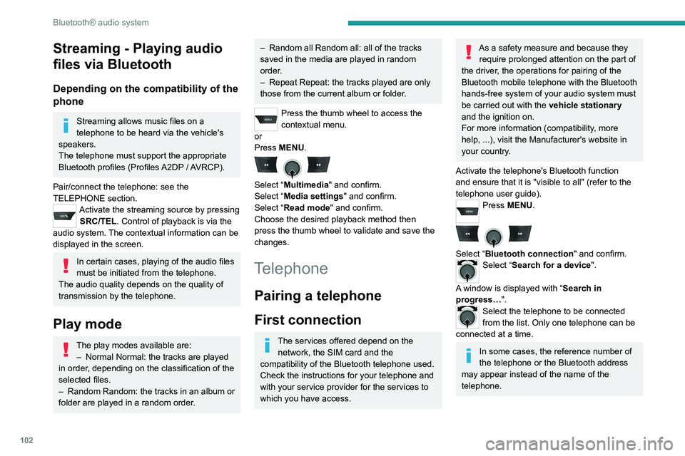 PEUGEOT 301 2022  Owners Manual 102
Bluetooth® audio system
Streaming - Playing audio 
files via Bluetooth
Depending on the compatibility of the 
phone
Streaming allows music files on a 
telephone to be heard via the vehicle's  PEUGEOT 301 2022  Owners Manual 102
Bluetooth® audio system
Streaming - Playing audio 
files via Bluetooth
Depending on the compatibility of the 
phone
Streaming allows music files on a 
telephone to be heard via the vehicle's