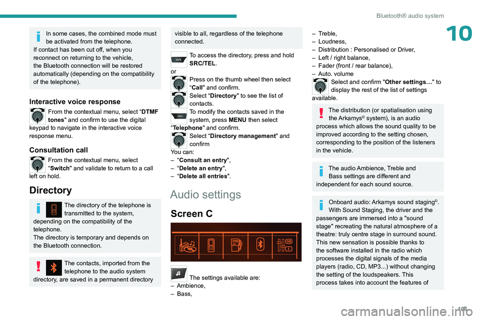 PEUGEOT 301 2022  Owners Manual 105
Bluetooth® audio system
10In some cases, the combined mode must 
be activated from the telephone.
If contact has been cut off, when you 
reconnect on returning to the vehicle, 
the Bluetooth conn PEUGEOT 301 2022  Owners Manual 105
Bluetooth® audio system
10In some cases, the combined mode must 
be activated from the telephone.
If contact has been cut off, when you 
reconnect on returning to the vehicle, 
the Bluetooth conn