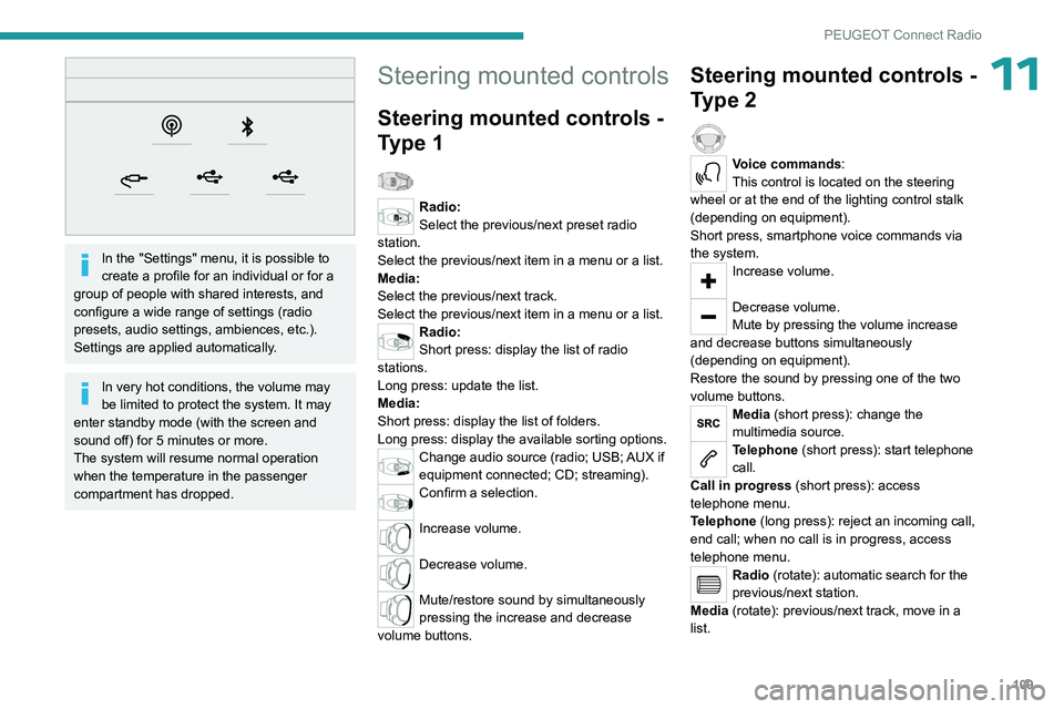PEUGEOT 301 2022 User Guide 109
PEUGEOT Connect Radio
11
 
In the "Settings" menu, it is possible to 
create a profile for an individual or for a 
group of people with shared interests, and 
configure a wide range of set
