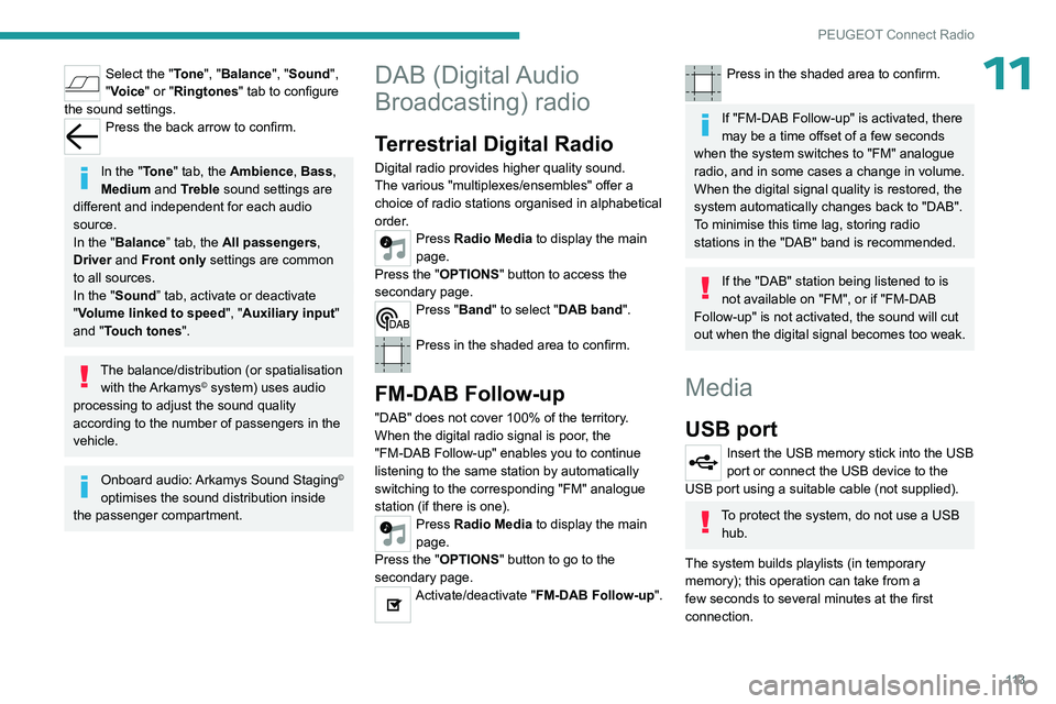 PEUGEOT 301 2022  Owners Manual 11 3
PEUGEOT Connect Radio
11Select the "Tone", "Balance", "Sound", 
"Voice" or "Ringtones" tab to configure 
the sound settings.
Press the back arrow to confir PEUGEOT 301 2022  Owners Manual 11 3
PEUGEOT Connect Radio
11Select the "Tone", "Balance", "Sound", 
"Voice" or "Ringtones" tab to configure 
the sound settings.
Press the back arrow to confir