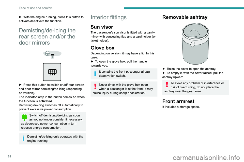 PEUGEOT 301 2022 Owners Manual 28
Ease of use and comfort
► With the engine running, press this button to 
activate/deactivate the function.
Demisting/de-icing the 
rear screen and/or the 
door mirrors
 
 
 
 
► Press this butt
