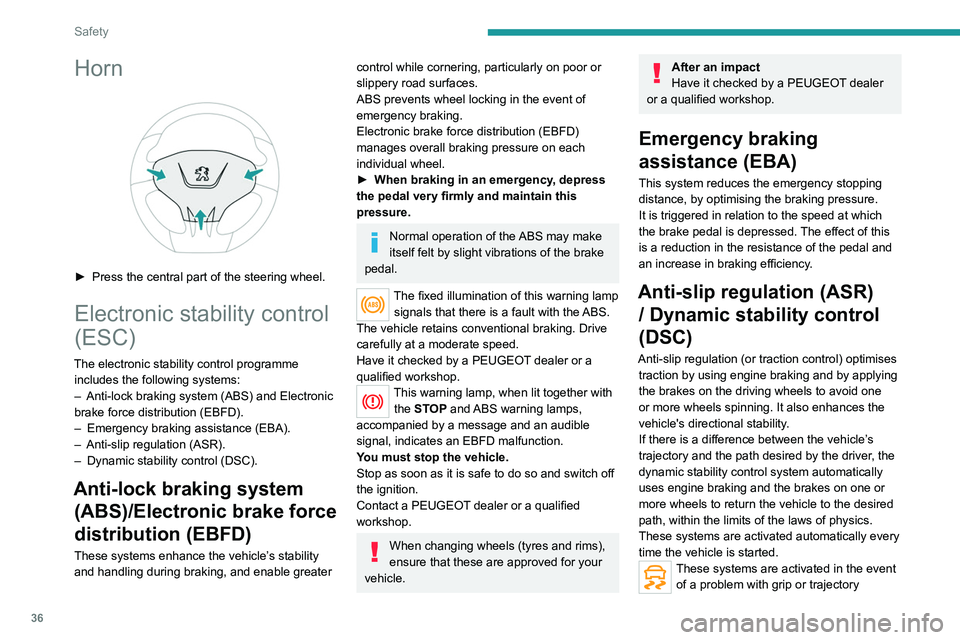 PEUGEOT 301 2022 Owners Guide 36
Safety
Horn 
 
► Press the central part of the steering wheel.
Electronic stability control 
(ESC)
The electronic stability control programme includes the following systems:
–
 
Anti-lock braki