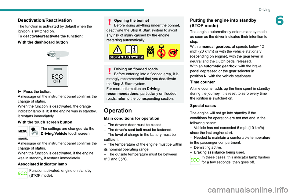 PEUGEOT 301 2022 Workshop Manual 57
Driving
6Deactivation/Reactivation
The function is activated by default when the 
ignition is switched on.
To deactivate/reactivate the function:
With the dashboard button 
 
 
 
► Press the butt PEUGEOT 301 2022 Workshop Manual 57
Driving
6Deactivation/Reactivation
The function is activated by default when the 
ignition is switched on.
To deactivate/reactivate the function:
With the dashboard button 
 
 
 
► Press the butt