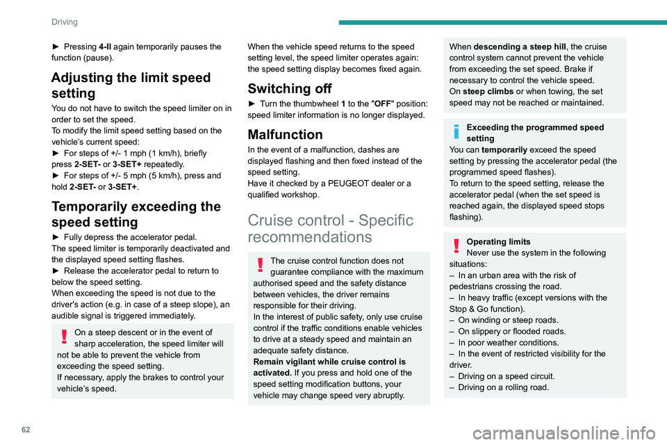 PEUGEOT 301 2022 Repair Manual 62
Driving
► Pressing 4-II again temporarily pauses the
function (pause).
Adjusting the limit speed setting
You do not have to switch the speed limiter on in
order to set the speed.
To modify the PEUGEOT 301 2022 Repair Manual 62
Driving
► Pressing 4-II again temporarily pauses the
function (pause).
Adjusting the limit speed setting
You do not have to switch the speed limiter on in
order to set the speed.
To modify the