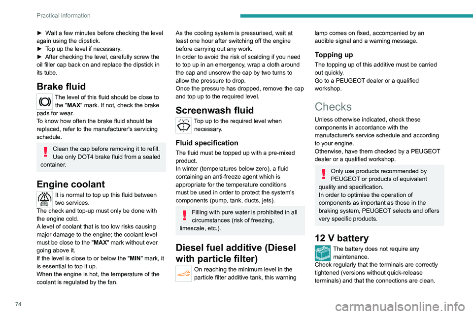 PEUGEOT 301 2022 Owners Manual 74
Practical information
► Wait a few minutes before checking the level
again using the dipstick.
►
T
op up the level if necessary.
►
After checking the level, carefully screw the
oil fill PEUGEOT 301 2022 Owners Manual 74
Practical information
► Wait a few minutes before checking the level
again using the dipstick.
►
T
op up the level if necessary.
►
After checking the level, carefully screw the
oil fill