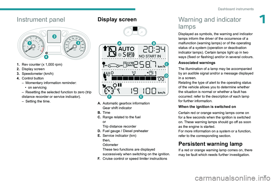 PEUGEOT 301 2022 Owners Manual 7
Dashboard instruments
1Instrument panel
1.Rev counter (x 1,000 rpm)
2. Display screen
3. Speedometer (km/h)
4. Control button
–
Momentary information reminder:
•
on servicing
–
Rese PEUGEOT 301 2022 Owners Manual 7
Dashboard instruments
1Instrument panel
1.Rev counter (x 1,000 rpm)
2. Display screen
3. Speedometer (km/h)
4. Control button
–
Momentary information reminder:
•
on servicing
–
Rese