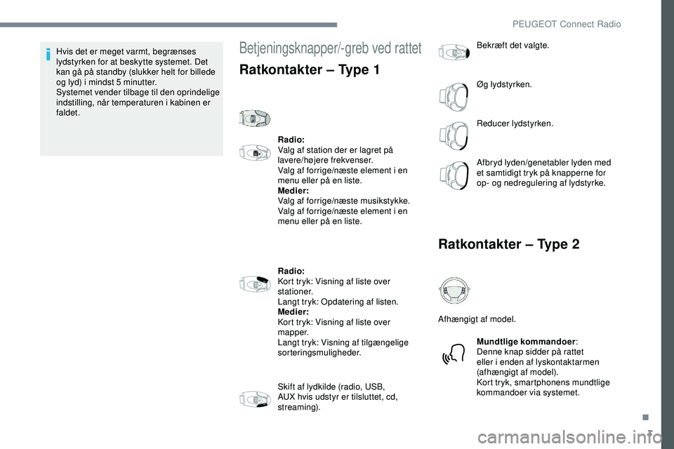 PEUGEOT 301 2022 Brugsanvisning (in Danish) 3
Hvis det er meget varmt, begrænses
lydstyrken for at beskytte systemet. Det
kan gå på standby (slukker helt for billede
og lyd) i mindst 5 minutter.
Systemet vender tilbage til den oprindelig PEUGEOT 301 2022 Brugsanvisning (in Danish) 3
Hvis det er meget varmt, begrænses
lydstyrken for at beskytte systemet. Det
kan gå på standby (slukker helt for billede
og lyd) i mindst 5 minutter.
Systemet vender tilbage til den oprindelig