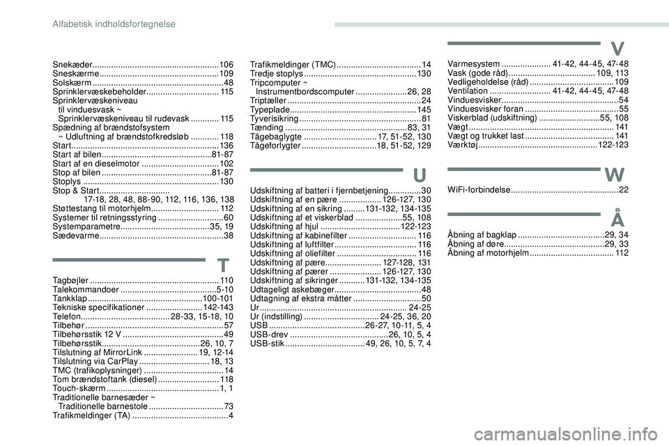 PEUGEOT 301 2022  Brugsanvisning (in Danish) Snekæder ......................................................10 6
Sneskærme  ................................................... 109
Solskærm
 

..................................................