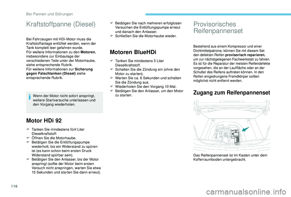 PEUGEOT 301 2022 Betriebsanleitungen (in German) 118
Kraftstoffpanne (Diesel)
Bei Fahrzeugen mit HDi-Motor muss die
Kraftstoffanlage entlüftet werden, wenn der
Tank komplett leer gefahren wurde.
Für weitere Informationen zu den Motoren,
insbeso PEUGEOT 301 2022 Betriebsanleitungen (in German) 118
Kraftstoffpanne (Diesel)
Bei Fahrzeugen mit HDi-Motor muss die
Kraftstoffanlage entlüftet werden, wenn der
Tank komplett leer gefahren wurde.
Für weitere Informationen zu den Motoren,
insbeso