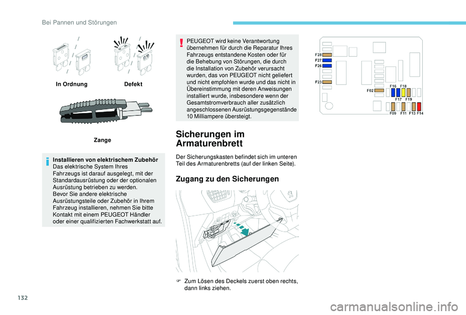 PEUGEOT 301 2022 Betriebsanleitungen (in German) 132
In OrdnungDefekt
Zange
Installieren von elektrischem Zubehör
Das elektrische System Ihres
Fahrzeugs ist darauf ausgelegt, mit der
Standardausrüstung oder der optionalen
Ausrüstung betrieben PEUGEOT 301 2022 Betriebsanleitungen (in German) 132
In OrdnungDefekt
Zange
Installieren von elektrischem Zubehör
Das elektrische System Ihres
Fahrzeugs ist darauf ausgelegt, mit der
Standardausrüstung oder der optionalen
Ausrüstung betrieben