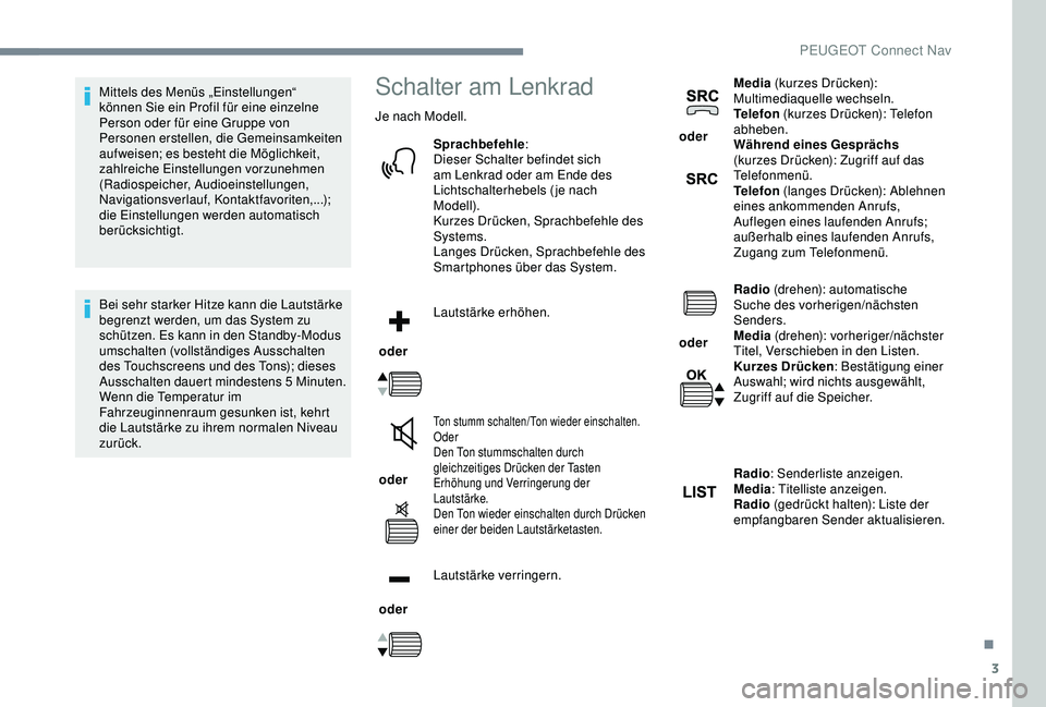 PEUGEOT 301 2022 Betriebsanleitungen (in German) 3
Mittels des Menüs „Einstellungen“
können Sie ein Profil für eine einzelne
Person oder für eine Gruppe von
Personen erstellen, die Gemeinsamkeiten
aufweisen; es besteht die Möglichkeit, PEUGEOT 301 2022 Betriebsanleitungen (in German) 3
Mittels des Menüs „Einstellungen“
können Sie ein Profil für eine einzelne
Person oder für eine Gruppe von
Personen erstellen, die Gemeinsamkeiten
aufweisen; es besteht die Möglichkeit,