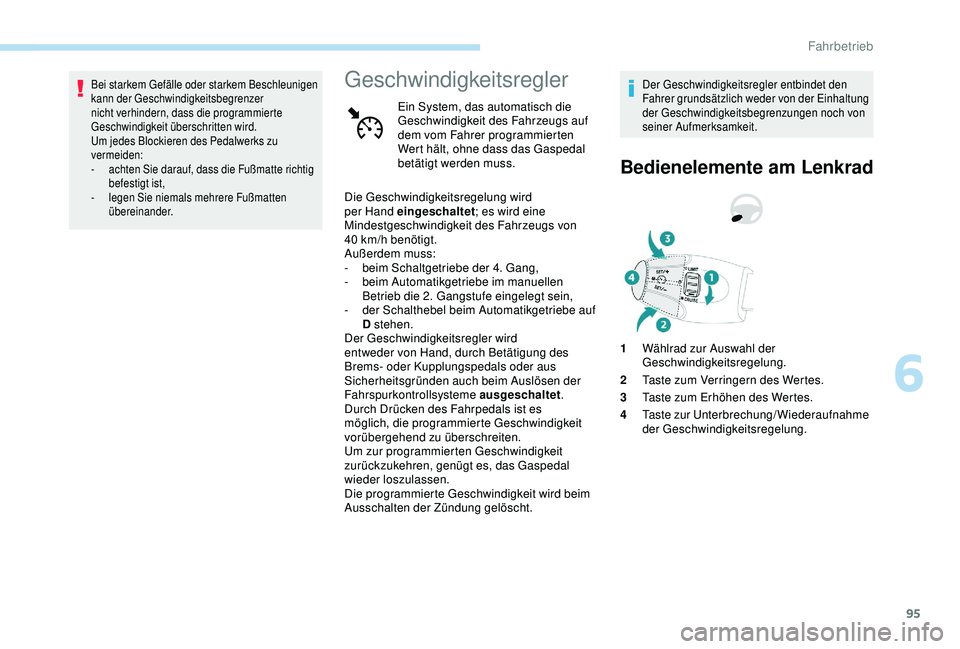 PEUGEOT 301 2022 Betriebsanleitungen (in German) 95
Bei starkem Gefälle oder starkem Beschleunigen
kann der Geschwindigkeitsbegrenzer
nicht verhindern, dass die programmierte
Geschwindigkeit überschritten wird.
Um jedes Blockieren des Pedalwerk PEUGEOT 301 2022 Betriebsanleitungen (in German) 95
Bei starkem Gefälle oder starkem Beschleunigen
kann der Geschwindigkeitsbegrenzer
nicht verhindern, dass die programmierte
Geschwindigkeit überschritten wird.
Um jedes Blockieren des Pedalwerk