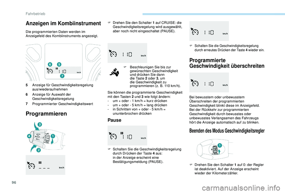 PEUGEOT 301 2022 Betriebsanleitungen (in German) 96
5Anzeige für Geschwindigkeitsregelung
aus/wiederaufnehmen
6 Anzeige für Auswahl der
Geschwindigkeitsregelung
7 Programmierter Geschwindigkeitswert
Programmieren
F Drehen Sie den Schalter 1 auf PEUGEOT 301 2022 Betriebsanleitungen (in German) 96
5Anzeige für Geschwindigkeitsregelung
aus/wiederaufnehmen
6 Anzeige für Auswahl der
Geschwindigkeitsregelung
7 Programmierter Geschwindigkeitswert
Programmieren
F Drehen Sie den Schalter 1 auf