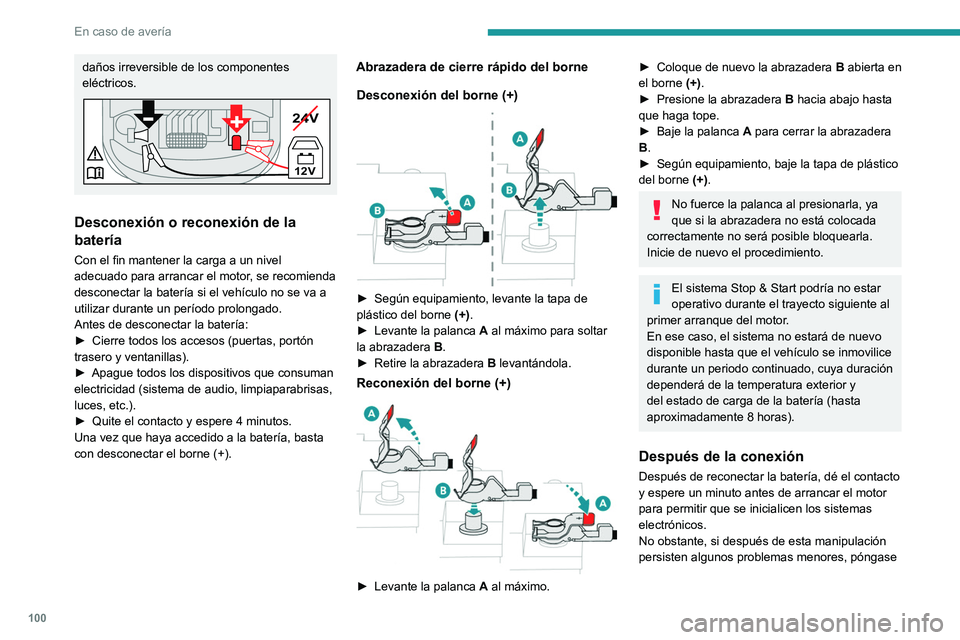 PEUGEOT 301 2022  Manual del propietario (in Spanish) 100
En caso de avería
daños irreversible de los componentes 
eléctricos.
24V
12V
+
Desconexión o reconexión de la 
batería
Con el fin mantener la carga a un nivel 
adecuado para arrancar el moto