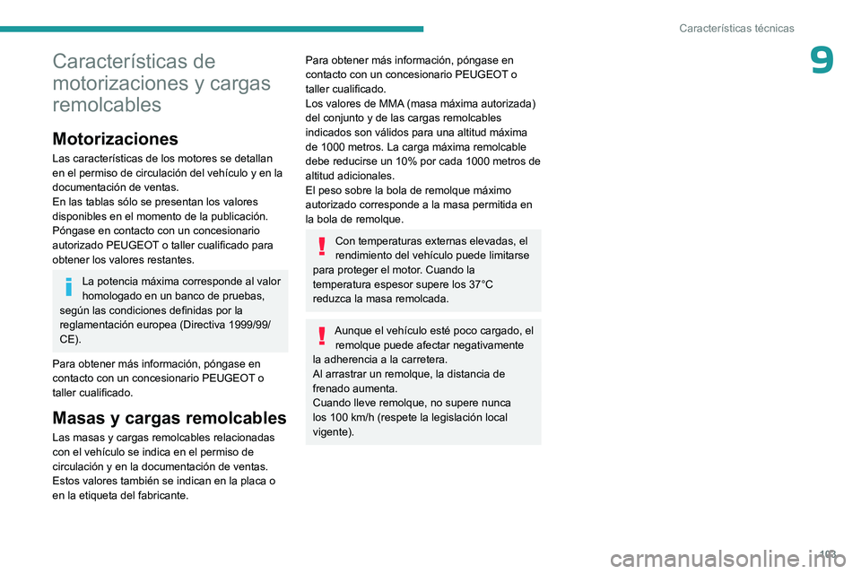 PEUGEOT 301 2022  Manual del propietario (in Spanish) 103
Características técnicas
9Características de 
motorizaciones y cargas 
remolcables
Motorizaciones
Las características de los motores se detallan 
en el permiso de circulación del vehículo y 
