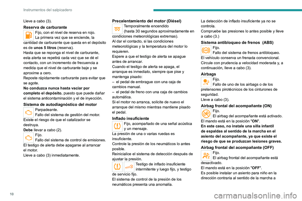 PEUGEOT 301 2022 Manual del propietario (in Spanish) 10
Instrumentos del salpicadero
Lleve a cabo (3).
Reserva de carburanteFijo, con el nivel de reserva en rojo.
La primera vez que se enciende, la
cantidad de carburante que queda en el depósito
es d PEUGEOT 301 2022 Manual del propietario (in Spanish) 10
Instrumentos del salpicadero
Lleve a cabo (3).
Reserva de carburanteFijo, con el nivel de reserva en rojo.
La primera vez que se enciende, la
cantidad de carburante que queda en el depósito
es d