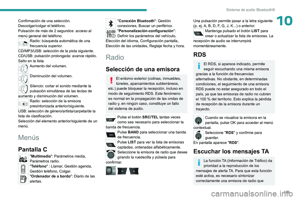 PEUGEOT 301 2022  Manual del propietario (in Spanish) 109
Sistema de audio Bluetooth®
10Confirmación de una selección.
Descolgar/colgar el teléfono.
Pulsación de más de 2 segundos: acceso al 
menú general del teléfono.
Radio: búsqueda automátic