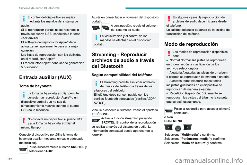 PEUGEOT 301 2022  Manual del propietario (in Spanish) 11 2
Sistema de audio Bluetooth®
El control del dispositivo se realiza 
mediante los mandos del sistema de 
audio.
Si el reproductor portátil no se reconoce a 
través del puerto USB, conéctelo a l
