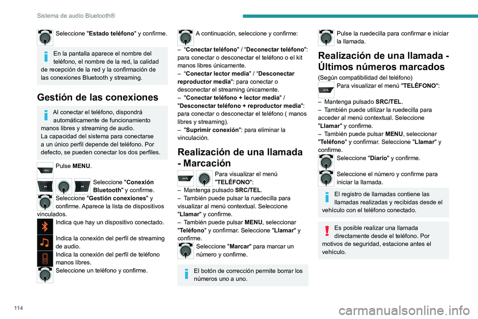 PEUGEOT 301 2022  Manual del propietario (in Spanish) 11 4
Sistema de audio Bluetooth®
Seleccione "Estado teléfono " y confirme. 
En la pantalla aparece el nombre del 
teléfono, el nombre de la red, la calidad 
de recepción de la red y la con