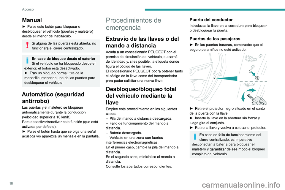 PEUGEOT 301 2022  Manual del propietario (in Spanish) 18
Acceso
Manual
► Pulse este botón para bloquear o 
desbloquear el vehículo (puertas y maletero) 
desde el interior del habitáculo. 
Si alguna de las puertas está abierta, no 
funcionará el ci