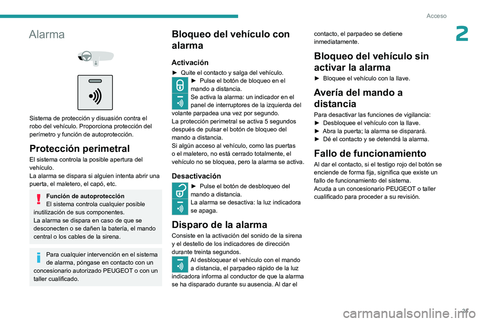 PEUGEOT 301 2022 Manual del propietario (in Spanish) 21
Acceso
2Alarma
Sistema de protección y disuasión contra el
robo del vehículo. Proporciona protección del
perímetro y función de autoprotección.
Protección perimetral
El sistema con PEUGEOT 301 2022 Manual del propietario (in Spanish) 21
Acceso
2Alarma
Sistema de protección y disuasión contra el
robo del vehículo. Proporciona protección del
perímetro y función de autoprotección.
Protección perimetral
El sistema con