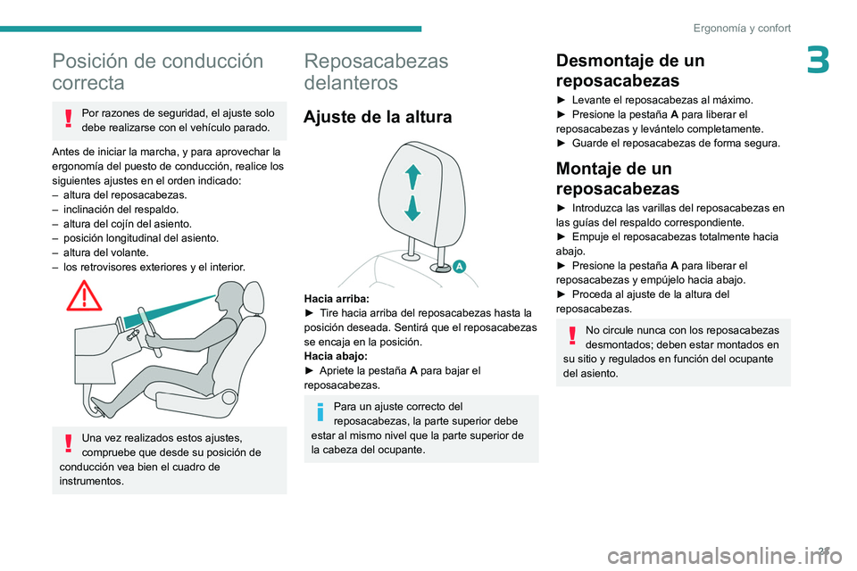 PEUGEOT 301 2022 Manual del propietario (in Spanish) 23
Ergonomía y confort
3Posición de conducción
correcta
Por razones de seguridad, el ajuste solo
debe realizarse con el vehículo parado.
Antes de iniciar la marcha, y para aprovechar la
ergonom PEUGEOT 301 2022 Manual del propietario (in Spanish) 23
Ergonomía y confort
3Posición de conducción
correcta
Por razones de seguridad, el ajuste solo
debe realizarse con el vehículo parado.
Antes de iniciar la marcha, y para aprovechar la
ergonom