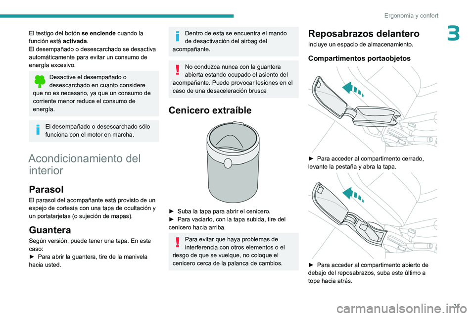 PEUGEOT 301 2022 Manual del propietario (in Spanish) 31
Ergonomía y confort
3El testigo del botón se enciende cuando la
función está activada.
El desempañado o desescarchado se desactiva
automáticamente para evitar un consumo de
energía excesi PEUGEOT 301 2022 Manual del propietario (in Spanish) 31
Ergonomía y confort
3El testigo del botón se enciende cuando la
función está activada.
El desempañado o desescarchado se desactiva
automáticamente para evitar un consumo de
energía excesi