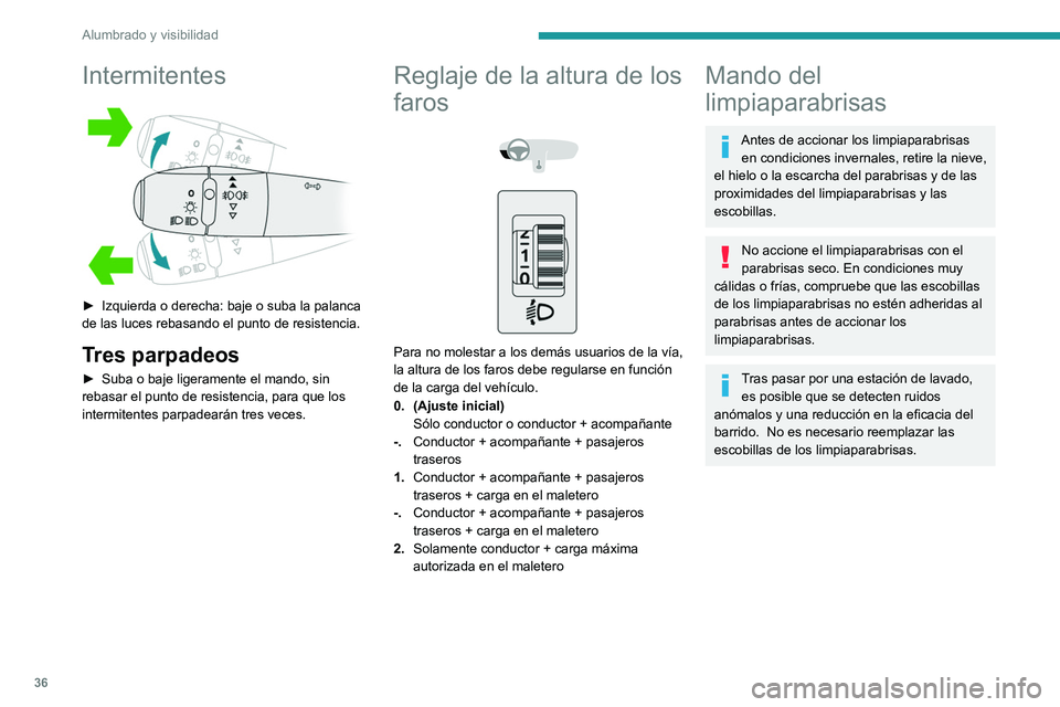 PEUGEOT 301 2022 Manual del propietario (in Spanish) 36
Alumbrado y visibilidad
Intermitentes
► Izquierda o derecha: baje o suba la palanca
de las luces rebasando el punto de resistencia.
Tres parpadeos
► Suba o baje ligeramente el mando, sin
r PEUGEOT 301 2022 Manual del propietario (in Spanish) 36
Alumbrado y visibilidad
Intermitentes
► Izquierda o derecha: baje o suba la palanca
de las luces rebasando el punto de resistencia.
Tres parpadeos
► Suba o baje ligeramente el mando, sin
r