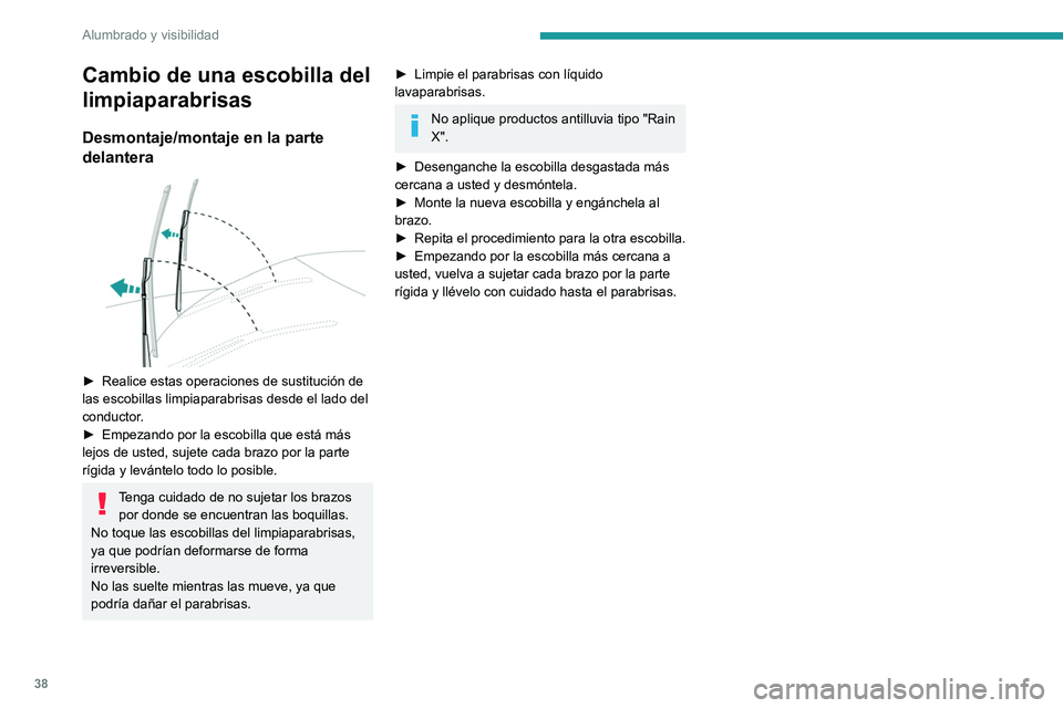 PEUGEOT 301 2022 Manual del propietario (in Spanish) 38
Alumbrado y visibilidad
Cambio de una escobilla del
limpiaparabrisas
Desmontaje/montaje en la parte
delantera
► Realice estas operaciones de sustitución de
las escobillas limpiaparabrisas PEUGEOT 301 2022 Manual del propietario (in Spanish) 38
Alumbrado y visibilidad
Cambio de una escobilla del
limpiaparabrisas
Desmontaje/montaje en la parte
delantera
► Realice estas operaciones de sustitución de
las escobillas limpiaparabrisas