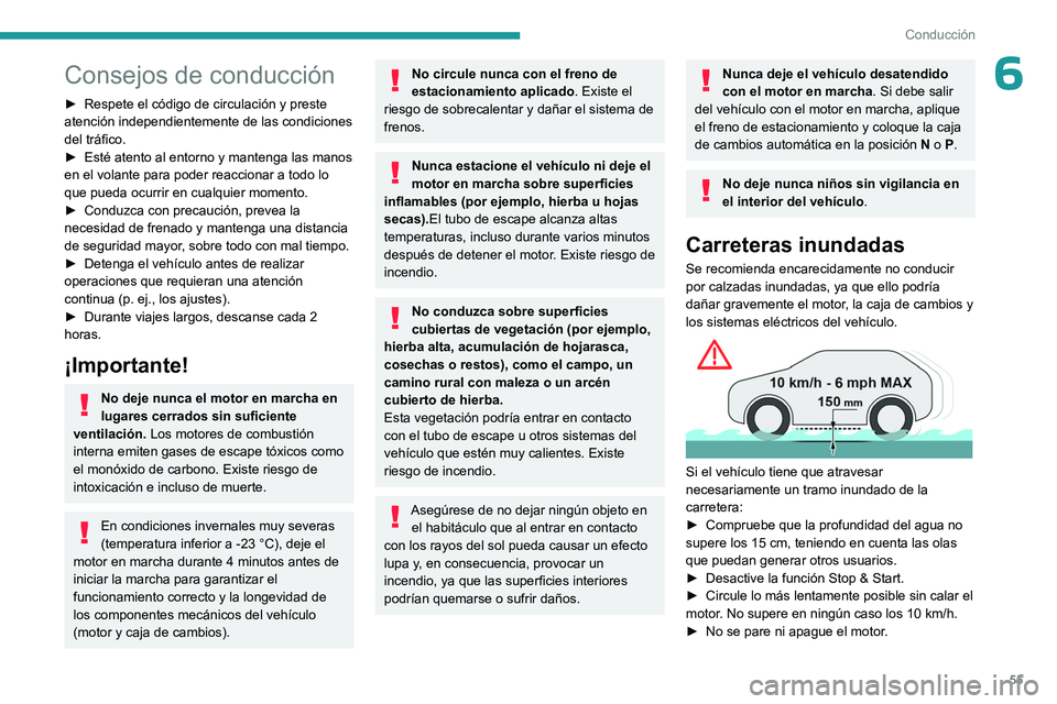 PEUGEOT 301 2022  Manual del propietario (in Spanish) 55
Conducción
6Consejos de conducción
► Respete el código de circulación y preste 
atención independientemente de las condiciones 
del tráfico.
►
 
Esté atento al entorno y mantenga las man