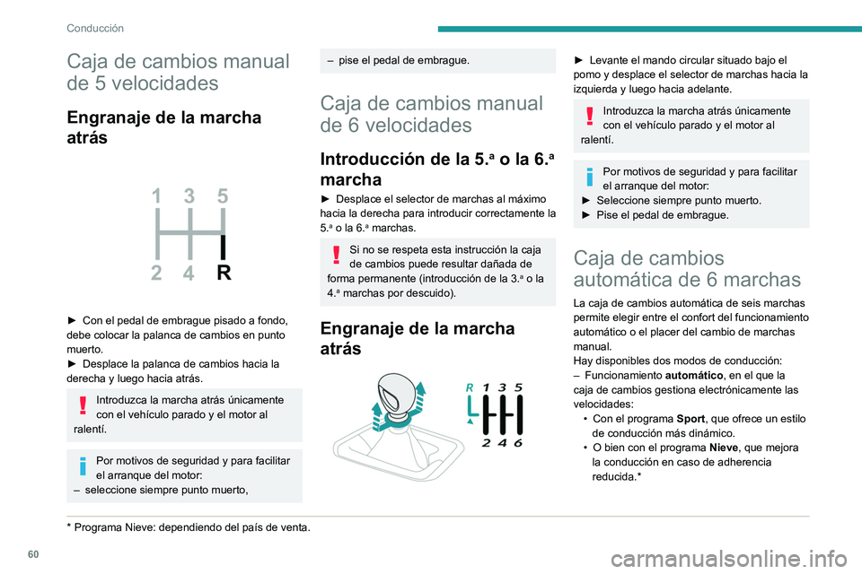 PEUGEOT 301 2022  Manual del propietario (in Spanish) 60
Conducción
Caja de cambios manual 
de 5 velocidades
Engranaje de la marcha 
atrás
 
 
► Con el pedal de embrague pisado a fondo, 
debe colocar la palanca de cambios en punto 
muerto.
►
 
Desp