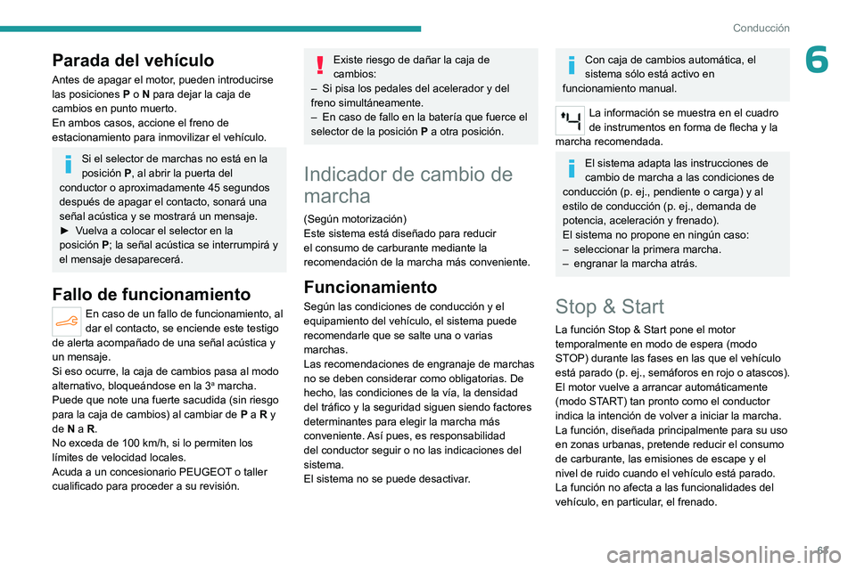 PEUGEOT 301 2022  Manual del propietario (in Spanish) 63
Conducción
6Parada del vehículo
Antes de apagar el motor, pueden introducirse 
las posiciones P  o   N para dejar la caja de 
cambios en punto muerto.
En ambos casos, accione el freno de 
estacio