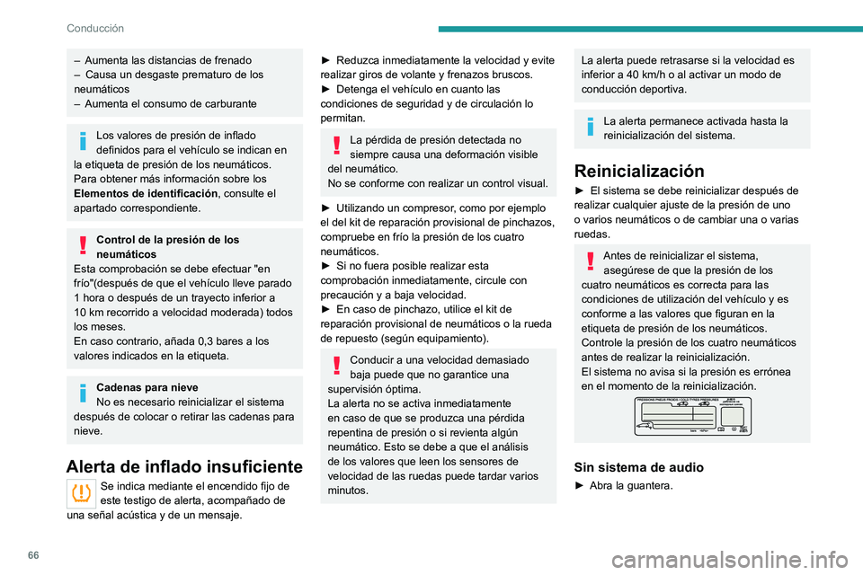 PEUGEOT 301 2022  Manual del propietario (in Spanish) 66
Conducción
– Aumenta las distancias de frenado
–  Causa un desgaste prematuro de los 
neumáticos
–
 
Aumenta el consumo de carburante
Los valores de presión de inflado 
definidos para el v