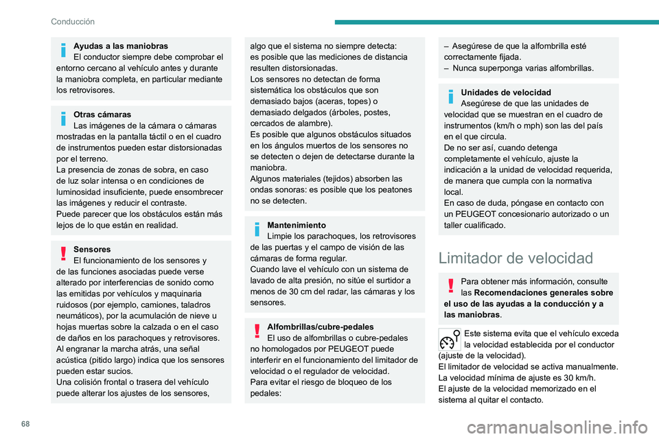PEUGEOT 301 2022 Manual del propietario (in Spanish) 68
Conducción
Ayudas a las maniobras
El conductor siempre debe comprobar el
entorno cercano al vehículo antes y durante
la maniobra completa, en particular mediante
los retrovisores.
Otras cámar PEUGEOT 301 2022 Manual del propietario (in Spanish) 68
Conducción
Ayudas a las maniobras
El conductor siempre debe comprobar el
entorno cercano al vehículo antes y durante
la maniobra completa, en particular mediante
los retrovisores.
Otras cámar
