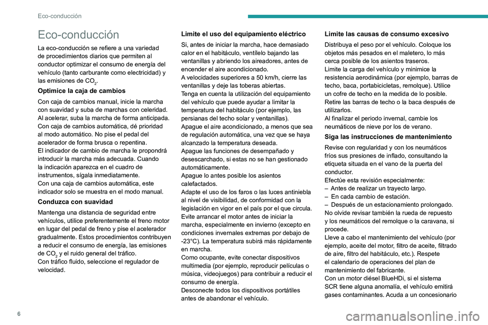 PEUGEOT 301 2022 Manual del propietario (in Spanish) 6
Eco-conducción
Eco-conducción
La eco-conducción se refiere a una variedad
de procedimientos diarios que permiten al
conductor optimizar el consumo de energía del
vehículo (tanto carburante c PEUGEOT 301 2022 Manual del propietario (in Spanish) 6
Eco-conducción
Eco-conducción
La eco-conducción se refiere a una variedad
de procedimientos diarios que permiten al
conductor optimizar el consumo de energía del
vehículo (tanto carburante c