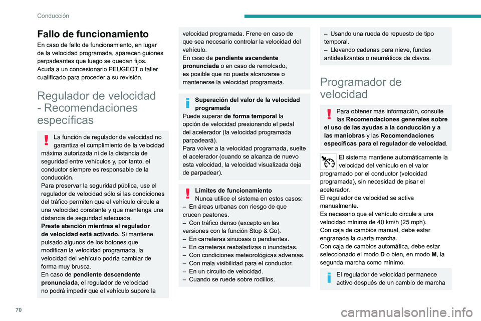 PEUGEOT 301 2022 Manual del propietario (in Spanish) 70
Conducción
Fallo de funcionamiento
En caso de fallo de funcionamiento, en lugar
de la velocidad programada, aparecen guiones
parpadeantes que luego se quedan fijos.
Acuda a un concesionario PEUG PEUGEOT 301 2022 Manual del propietario (in Spanish) 70
Conducción
Fallo de funcionamiento
En caso de fallo de funcionamiento, en lugar
de la velocidad programada, aparecen guiones
parpadeantes que luego se quedan fijos.
Acuda a un concesionario PEUG