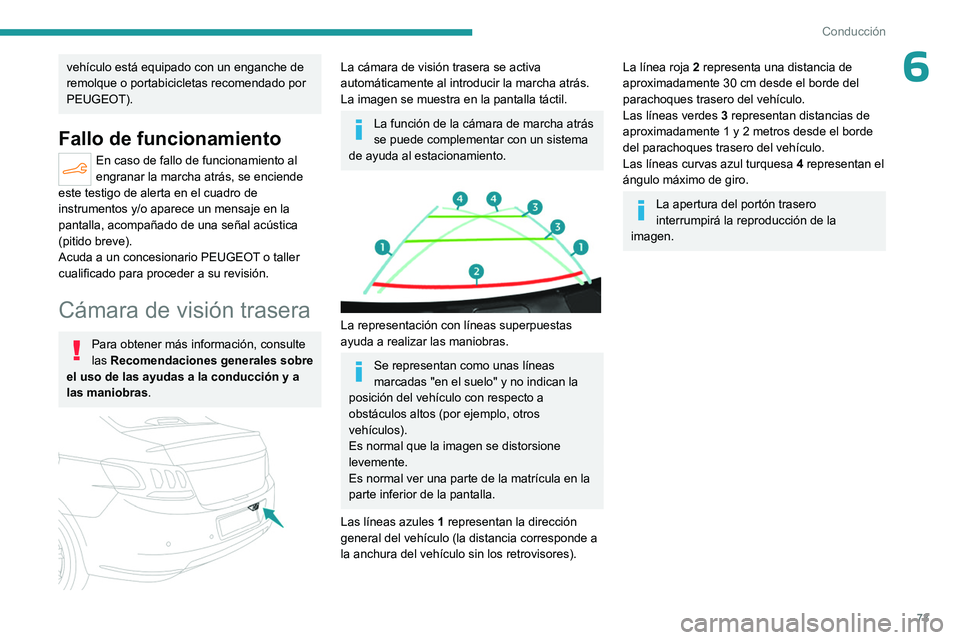 PEUGEOT 301 2022 Manual del propietario (in Spanish) 73
Conducción
6vehículo está equipado con un enganche de
remolque o portabicicletas recomendado por
PEUGEOT).
Fallo de funcionamiento
En caso de fallo de funcionamiento al
engranar la marcha atr PEUGEOT 301 2022 Manual del propietario (in Spanish) 73
Conducción
6vehículo está equipado con un enganche de
remolque o portabicicletas recomendado por
PEUGEOT).
Fallo de funcionamiento
En caso de fallo de funcionamiento al
engranar la marcha atr