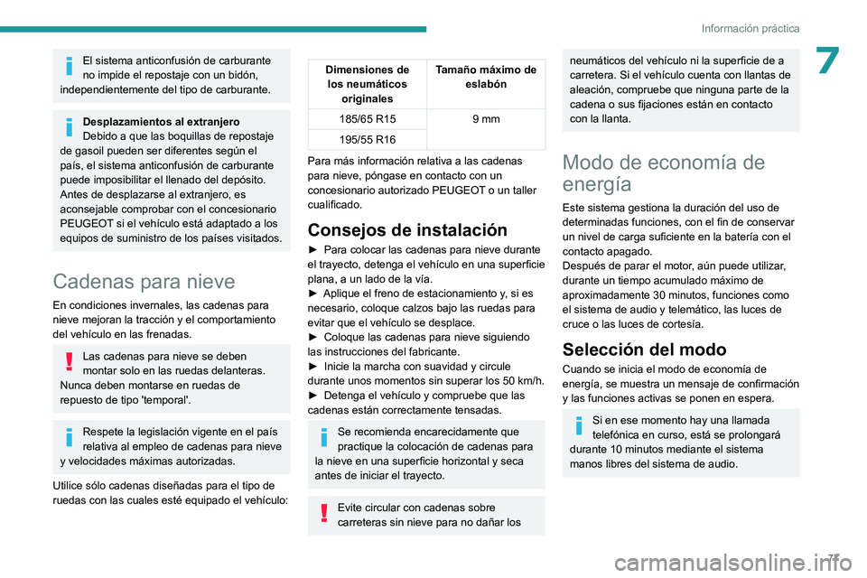 PEUGEOT 301 2022 Manual del propietario (in Spanish) 77
Información práctica
7El sistema anticonfusión de carburante
no impide el repostaje con un bidón,
independientemente del tipo de carburante.
Desplazamientos al extranjero
Debido a que las boq PEUGEOT 301 2022 Manual del propietario (in Spanish) 77
Información práctica
7El sistema anticonfusión de carburante
no impide el repostaje con un bidón,
independientemente del tipo de carburante.
Desplazamientos al extranjero
Debido a que las boq