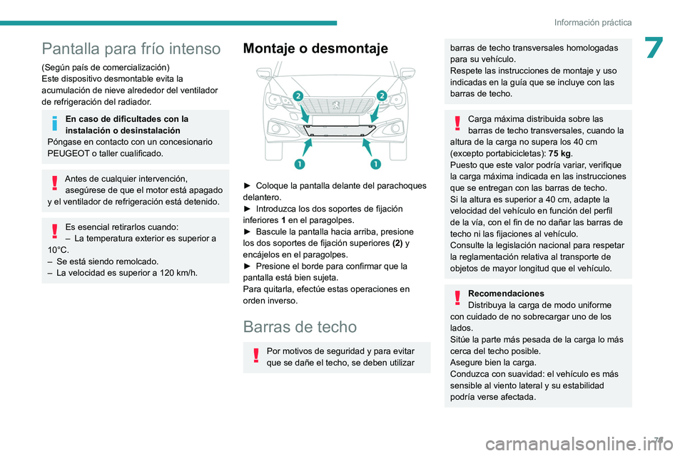 PEUGEOT 301 2022 Manual del propietario (in Spanish) 79
Información práctica
7Pantalla para frío intenso
(Según país de comercialización)
Este dispositivo desmontable evita la
acumulación de nieve alrededor del ventilador
de refrigeración del PEUGEOT 301 2022 Manual del propietario (in Spanish) 79
Información práctica
7Pantalla para frío intenso
(Según país de comercialización)
Este dispositivo desmontable evita la
acumulación de nieve alrededor del ventilador
de refrigeración del