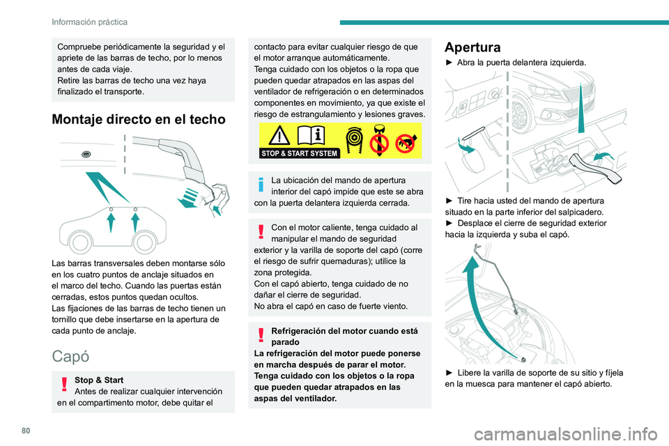PEUGEOT 301 2022 Manual del propietario (in Spanish) 80
Información práctica
Compruebe periódicamente la seguridad y el
apriete de las barras de techo, por lo menos
antes de cada viaje.
Retire las barras de techo una vez haya
finalizado el transpo PEUGEOT 301 2022 Manual del propietario (in Spanish) 80
Información práctica
Compruebe periódicamente la seguridad y el
apriete de las barras de techo, por lo menos
antes de cada viaje.
Retire las barras de techo una vez haya
finalizado el transpo