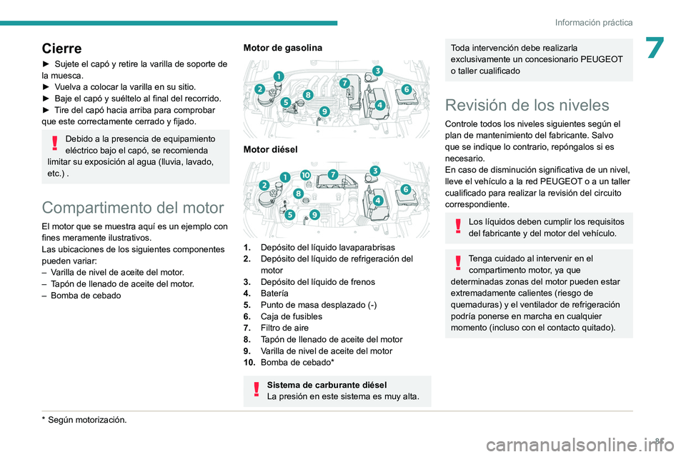 PEUGEOT 301 2022 Manual del propietario (in Spanish) 81
Información práctica
7Cierre
► Sujete el capó y retire la varilla de soporte de
la muesca.
►
V
uelva a colocar la varilla en su sitio.
►
Baje el capó y suéltelo al final del recorr PEUGEOT 301 2022 Manual del propietario (in Spanish) 81
Información práctica
7Cierre
► Sujete el capó y retire la varilla de soporte de
la muesca.
►
V
uelva a colocar la varilla en su sitio.
►
Baje el capó y suéltelo al final del recorr