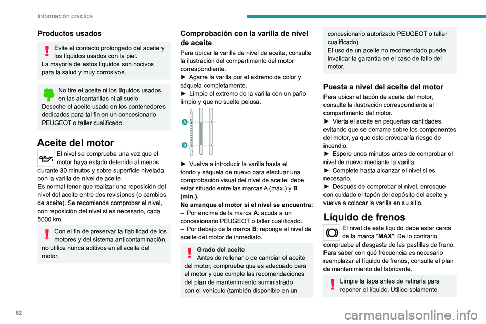 PEUGEOT 301 2022 Manual del propietario (in Spanish) 82
Información práctica
Productos usados
Evite el contacto prolongado del aceite y
los líquidos usados con la piel.
La mayoría de estos líquidos son nocivos
para la salud y muy corrosivos.
No t PEUGEOT 301 2022 Manual del propietario (in Spanish) 82
Información práctica
Productos usados
Evite el contacto prolongado del aceite y
los líquidos usados con la piel.
La mayoría de estos líquidos son nocivos
para la salud y muy corrosivos.
No t