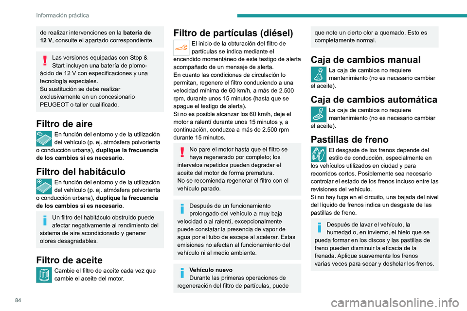 PEUGEOT 301 2022 Manual del propietario (in Spanish) 84
Información práctica
de realizar intervenciones en la batería de
12 V, consulte el apartado correspondiente.
Las versiones equipadas con Stop &
Start incluyen una batería de plomo-
ácido d PEUGEOT 301 2022 Manual del propietario (in Spanish) 84
Información práctica
de realizar intervenciones en la batería de
12 V, consulte el apartado correspondiente.
Las versiones equipadas con Stop &
Start incluyen una batería de plomo-
ácido d