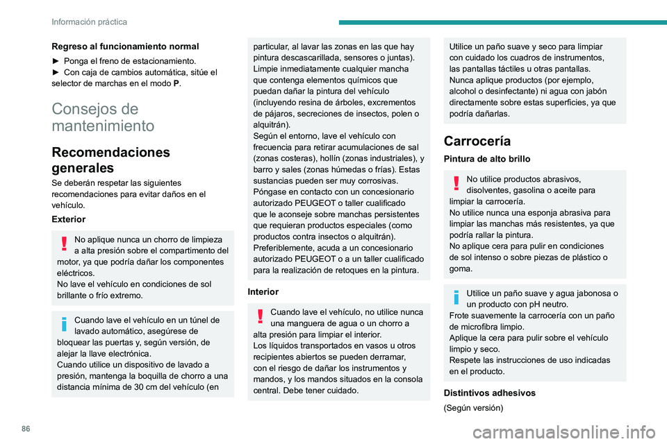 PEUGEOT 301 2022 Manual del propietario (in Spanish) 86
Información práctica
Regreso al funcionamiento normal
► Ponga el freno de estacionamiento.
► Con caja de cambios automática, sitúe el
selector de marchas en el modo P
.
Consejos de
mant PEUGEOT 301 2022 Manual del propietario (in Spanish) 86
Información práctica
Regreso al funcionamiento normal
► Ponga el freno de estacionamiento.
► Con caja de cambios automática, sitúe el
selector de marchas en el modo P
.
Consejos de
mant