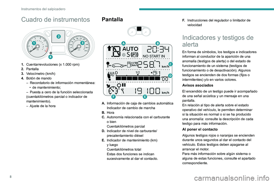 PEUGEOT 301 2022 Manual del propietario (in Spanish) 8
Instrumentos del salpicadero
Cuadro de instrumentos
1.Cuentarrevoluciones (x 1.000 rpm)
2. Pantalla
3. Velocímetro (km/h)
4. Botón de mando
–
Recordatorio de información momentánea:
•
PEUGEOT 301 2022 Manual del propietario (in Spanish) 8
Instrumentos del salpicadero
Cuadro de instrumentos
1.Cuentarrevoluciones (x 1.000 rpm)
2. Pantalla
3. Velocímetro (km/h)
4. Botón de mando
–
Recordatorio de información momentánea:
•