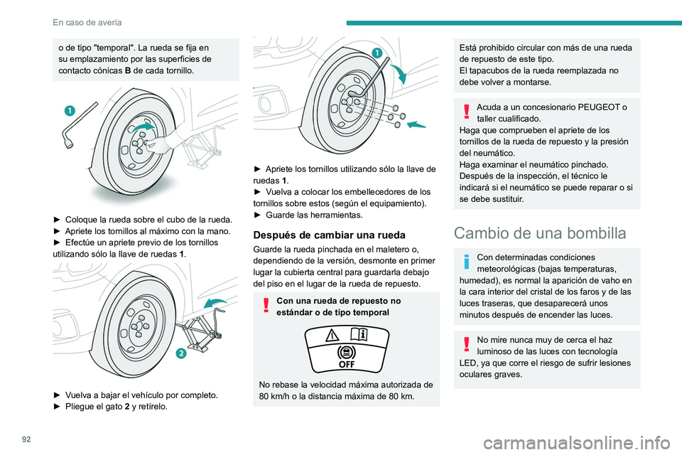 PEUGEOT 301 2022  Manual del propietario (in Spanish) 92
En caso de avería
o de tipo "temporal". La rueda se fija en 
su emplazamiento por las superficies de 
contacto cónicas B de cada tornillo.
 
 
► Coloque la rueda sobre el cubo de la rue