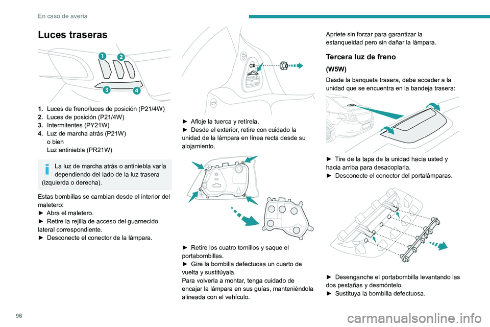 PEUGEOT 301 2022  Manual del propietario (in Spanish) 96
En caso de avería
Luces traseras 
 
1.Luces de freno/luces de posición (P21/4W)
2. Luces de posición (P21/4W)
3. Intermitentes (PY21W)
4. Luz de marcha atrás (P21W)
o bien
Luz antiniebla (PR21W